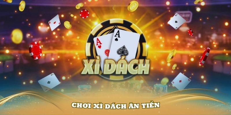 Quản lý tiền cược đóng vai trò quan trọng trong xì dách